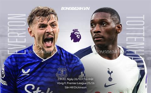 Nhận định Everton vs Tottenham (23h30 ngày 26/10): Thử thách khổng lồ