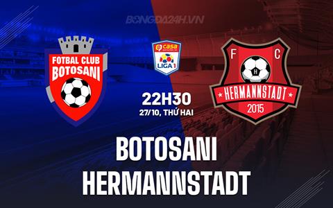 Nhận định Botosani vs Hermannstadt 22h30 ngày 27/10 (VĐQG Romania 2025/26)