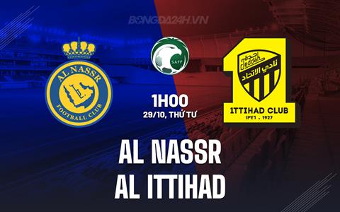Nhận định Al Nassr vs Al Ittihad 1h00 ngày 29/10 (Kings Cup Saudi Arabia 2025/26)