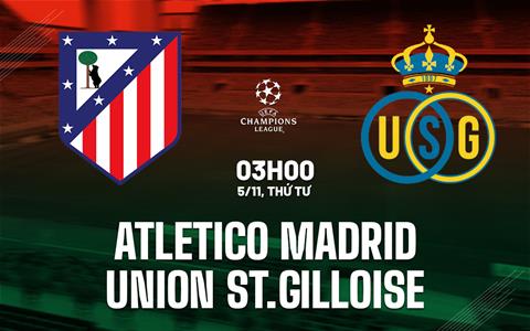 Nhận định Atletico Madrid vs Union SG (03h00 ngày 5/11): Chủ nhà áp đảo