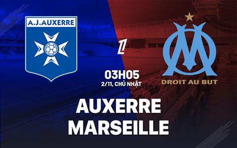 Nhận định bóng đá Auxerre vs Marseille 3h05 ngày 2/11 (Ligue 1 2025/26)