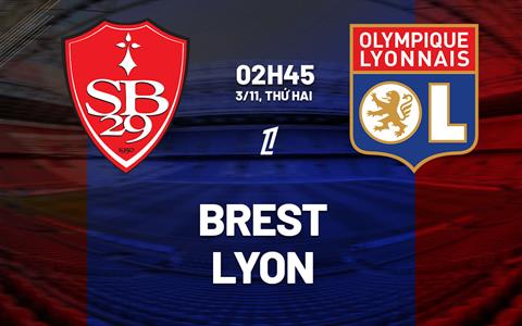Nhận định Brest vs Lyon (2h45 ngày 3/11): Chờ đội khách vượt khó