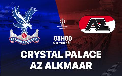 Nhận định Crystal Palace vs AZ Alkmaar (03h00 ngày 7/11): Đối thủ khó nhằn
