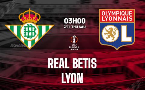 Nhận định Real Betis vs Lyon (3h00 ngày 7/11): Khó lường