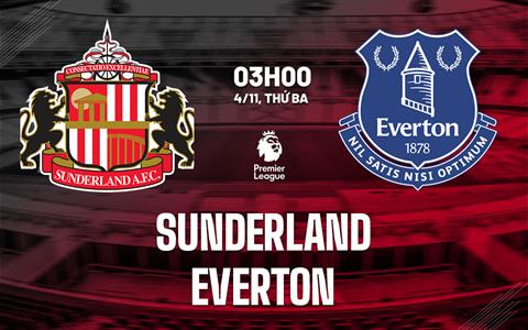 Nhận định Sunderland vs Everton (3h00 ngày 4/11): Dễ chia điểm