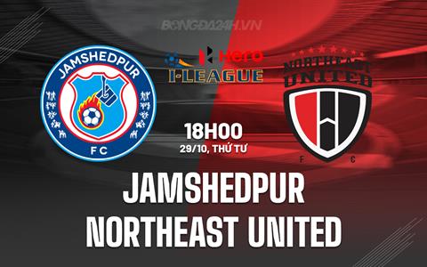 Nhận định Jamshedpur vs Northeast United 18h00 ngày 29/10 (Siêu Cúp Ấn Độ 2025)