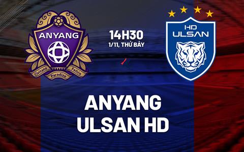 Nhận định bóng đá Anyang vs Ulsan HD 14h30 ngày 1/11 (VĐQG Hàn Quốc 2025)