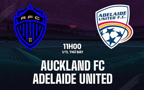 Nhận định Auckland FC vs Adelaide United 11h00 ngày 1/11 (VĐQG Australia 2025/26)