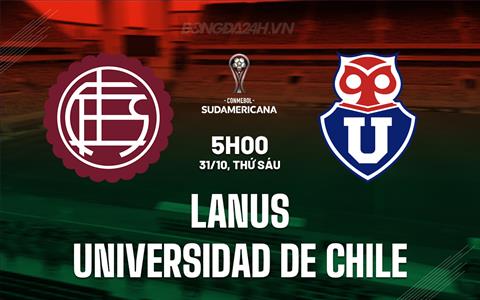 Nhận định Lanus vs Universidad de Chile 5h00 ngày 31/10 (Copa Sudamericana 2025)