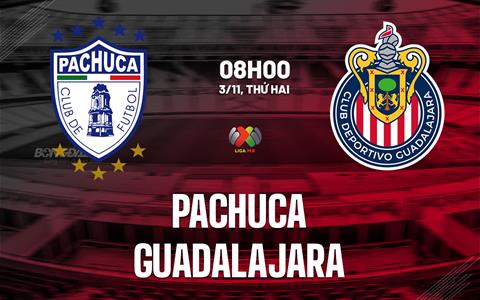 Nhận định bóng đá Pachuca vs Guadalajara 8h00 ngày 3/11 (VĐQG Mexico 2025/26)