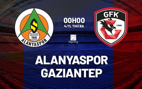 Nhận định bóng đá Alanyaspor vs Gaziantep 0h00 ngày 4/11 (VĐQG Thổ Nhĩ Kỳ 2025/26)