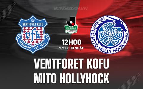 Nhận định Ventforet Kofu vs Mito Hollyhock 12h00 ngày 2/11 (Hạng 2 Nhật Bản 2025)