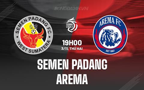 Nhận định Semen Padang vs Arema 19h00 ngày 3/11 (VĐQG Indonesia 2025/26)