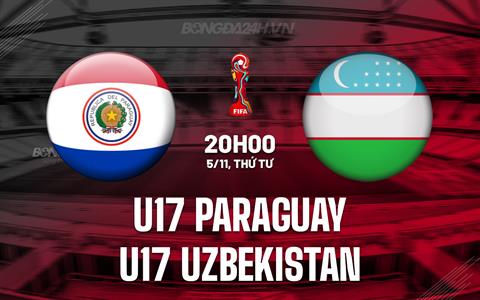 Nhận định U17 Paraguay vs U17 Uzbekistan 20h00 ngày 5/11 (U17 World Cup 2025)