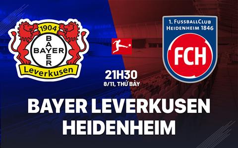 Nhận định Leverkusen vs Heidenheim (21h30 ngày 8/11): 3 điểm trong tầm tay