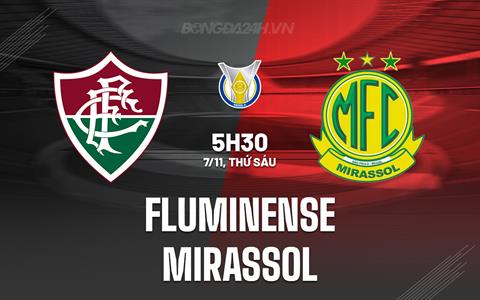 Nhận định bóng đá Fluminense vs Mirassol 5h30 ngày 7/11 (VĐQG Brazil 2025)