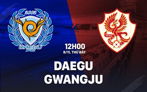 Nhận định bóng đá Daegu vs Gwangju 12h00 ngày 8/11 (VĐQG Hàn Quốc 2025)