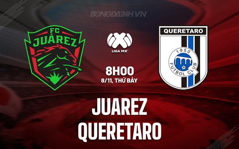 Nhận định bóng đá Juarez vs Queretaro 8h00 ngày 8/11 (VĐQG Mexico 2025/26)