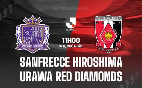 Nhận định Sanfrecce Hiroshima vs Urawa Red Diamonds 11h00 ngày 9/11 (VĐQG Nhật Bản 2025)