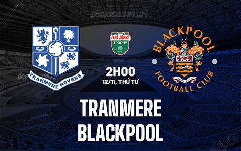 Nhận định bóng đá Tranmere vs Blackpool 2h00 ngày 12/11 (EFL Trophy 2025/26)