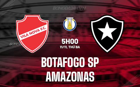Nhận định bóng đá Botafogo SP vs Amazonas 5h00 ngày 11/11 (Hạng 2 Brazil 2025)