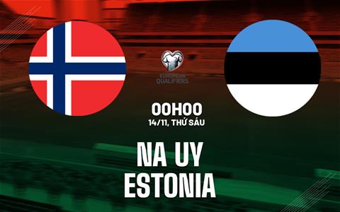 Nhận định Na Uy vs Estonia (0h00 ngày 14/11): Cuộc chiến không cân sức