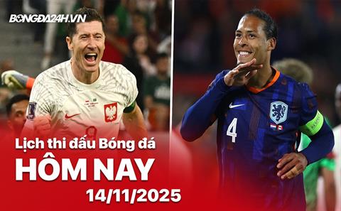 Lịch thi đấu, trực tiếp bóng đá hôm nay 14/11/2025: Ba Lan vs Hà Lan