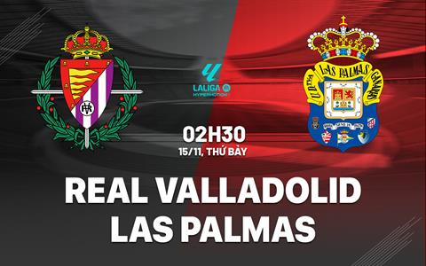 Nhận định Real Valladolid vs Las Palmas 2h30 ngày 15/11 (Hạng 2 TBN 2025/26)