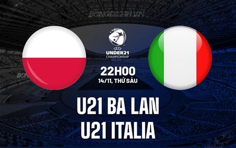 Nhận định U21 Ba Lan vs U21 Italia 22h00 ngày 14/11 (Vòng loại U21 châu Âu 2027)