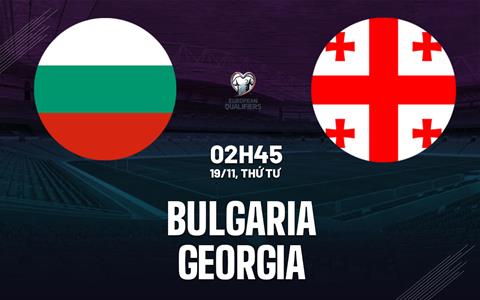 Nhận định bóng đá Bulgaria vs Georgia 2h45 ngày 19/11 (Vòng loại World Cup 2026)
