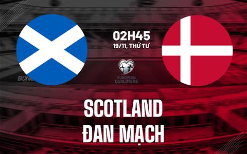 Nhận định Scotland vs Đan Mạch (2h45 ngày 19/11): Siêu kịch tính, siêu hấp dẫn