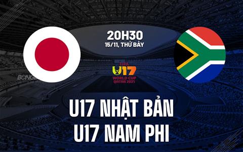 Nhận định U17 Nhật Bản vs U17 Nam Phi 20h30 ngày 15/11 (U17 World Cup 2025)