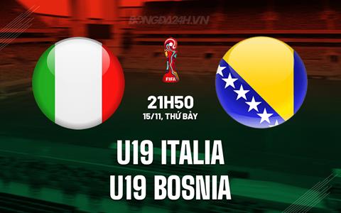 Nhận định U19 Italia vs U19 Bosnia 21h50 ngày 15/11 (Vòng loại U19 châu Âu 2026)