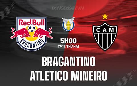 Nhận định Bragantino vs Atletico Mineiro 5h00 ngày 17/11 (VĐQG Brazil 2025)