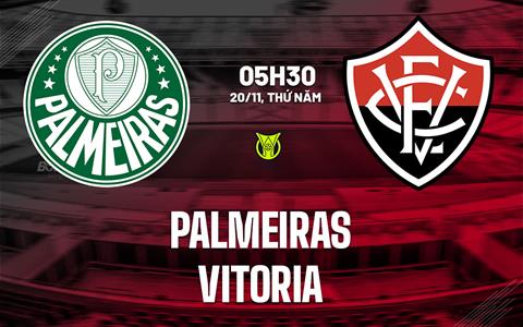 Nhận định bóng đá Palmeiras vs Vitoria 5h30 ngày 20/11 (VĐQG Brazil 2025)