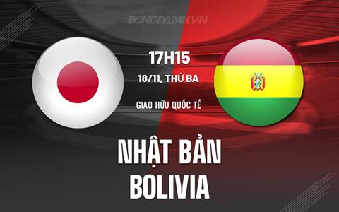 Nhận định Nhật Bản vs Bolivia 17h15 ngày 18/11 (Giao hữu quốc tế)