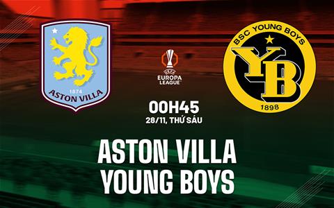 Nhận định Aston Villa vs Young Boys (0h45 ngày 28/11): Dễ có nhiều bàn thắng