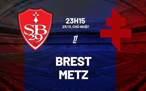 Nhận định bóng đá Brest vs Metz 23h15 ngày 23/11 (Ligue 1 2025/26)