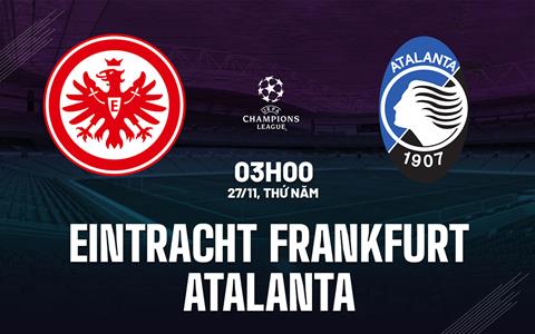 Nhận định Eintracht Frankfurt vs Atalanta (03h00 ngày 27/11): Cán cân ngang bằng