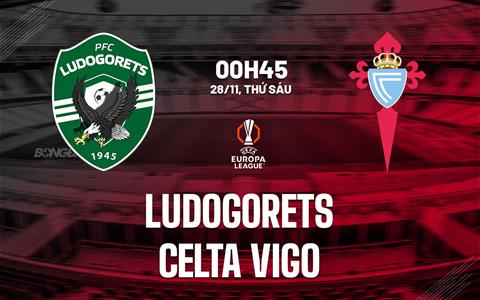 Nhận định Ludogorets vs Celta Vigo (00h45 ngày 28/11): Vượt khó ở Bulgaria