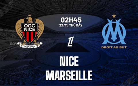 Nhận định Nice vs Marseille (2h45 ngày 22/11): Chờ một trận cầu sôi nổi