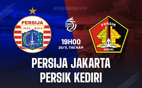 Nhận định Persija Jakarta vs Persik Kediri 19h00 ngày 20/11 (VĐQG Indonesia 2025/26)