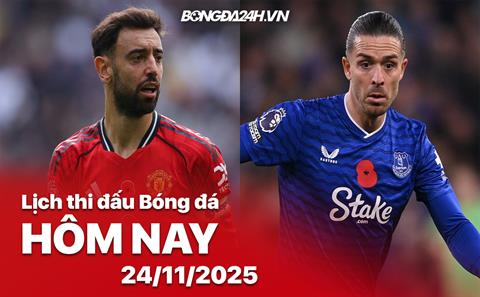 Lịch thi đấu, trực tiếp bóng đá hôm nay 24/11/2025: Man United vs Everton