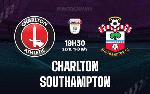 Nhận định Charlton vs Southampton 19h30 ngày 22/11 (Hạng Nhất Anh 2025/26)