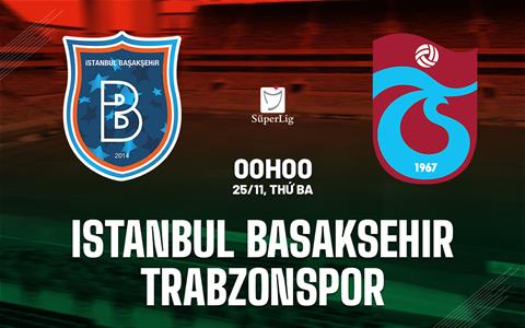 Nhận định Istanbul Basaksehir vs Trabzonspor 0h00 ngày 25/11 (VĐQG Thổ Nhĩ Kỳ 2025/26)