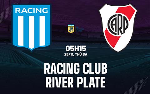 Nhận định bóng đá Racing Club vs River Plate 5h15 ngày 25/11 (VĐQG Argentina 2025)