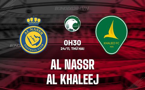 Nhận định Al Nassr vs Al Khaleej 0h30 ngày 24/11 (VĐQG Saudi Arabia 2025/26)