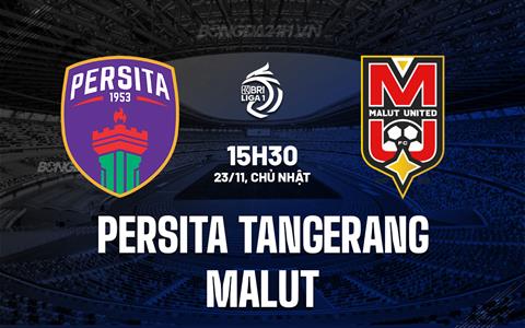 Nhận định Persita Tangerang vs Malut 15h30 ngày 23/11 (VĐQG Indonesia 2025/26)