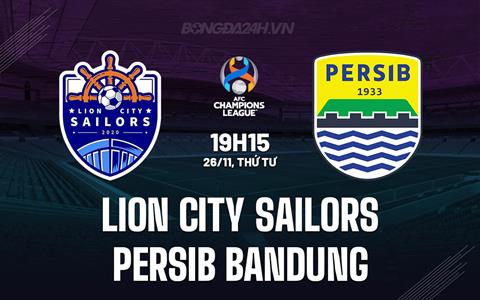 Nhận định Lion City Sailors vs Persib Bandung 19h15 ngày 26/11 (AFC Champions League Two 2025/26)