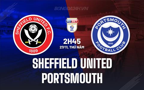 Nhận định Sheffield United vs Portsmouth 2h45 ngày 27/11 (Hạng Nhất Anh 2025/26)